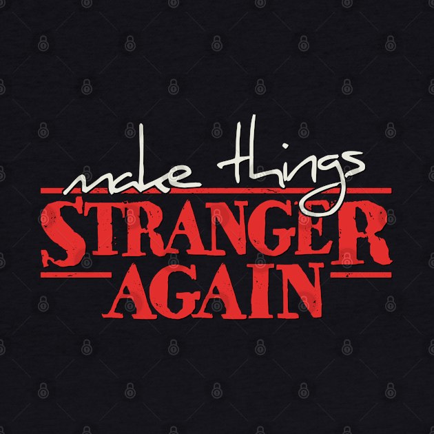 “Make Things Stranger Again” Stranger Things Anticipation by SkizzenMonster